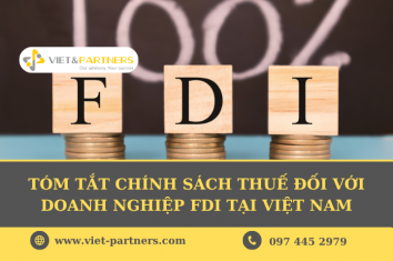 Tóm tắt chính sách thuế đối với doanh nghiệp FDI tại Việt Nam